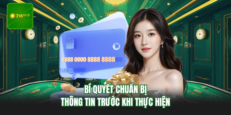 Rút Tiền JW88 - Giải Mã Cách Nhận Tiền Chỉ Trong Vài Bước 4 Bí quyết chuẩn bị thông tin trước khi thực hiện
