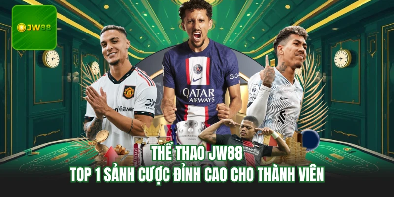 Thể Thao JW88 - Top 1 Sảnh Cược Đỉnh Cao Cho Thành Viên 1 Thể Thao JW88 - Top 1 Sảnh Cược Đỉnh Cao Cho Thành Viên