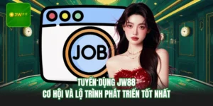 Tuyển Dụng JW88 - Cơ Hội Và Lộ Trình Phát Triển Tốt Nhất
