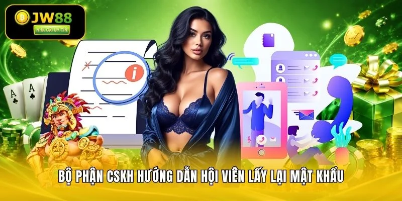 Bộ phận CSKH hướng dẫn hội viên lấy lại mật khẩu